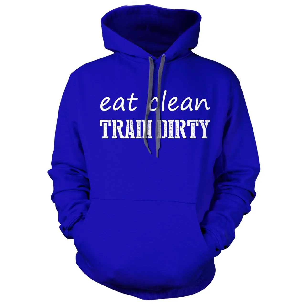 Eat Clean Train dirty Hoodie