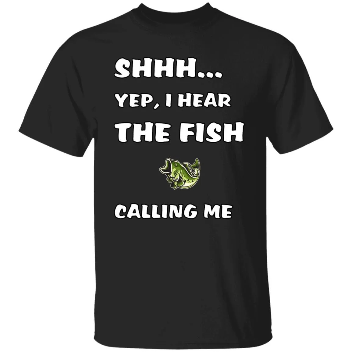 Shhh Yep I Hear The Fish Calling Me T-Shirt wf