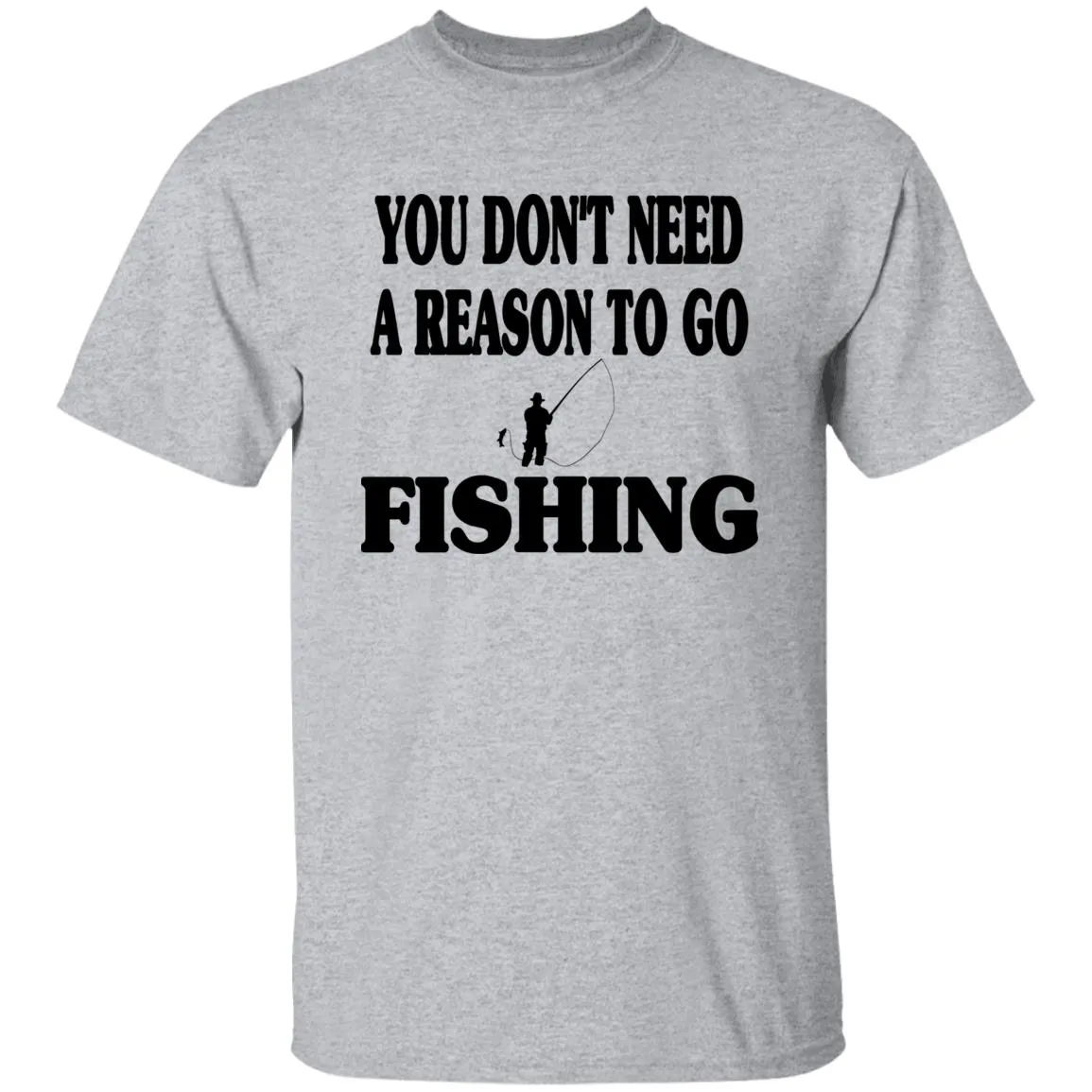 You Don't Need A Reason To Go Fishing b T-Shirt